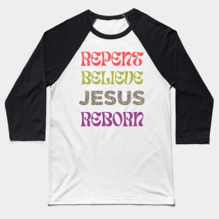 Repent Believe JESUS Reborn Baseball T-Shirt